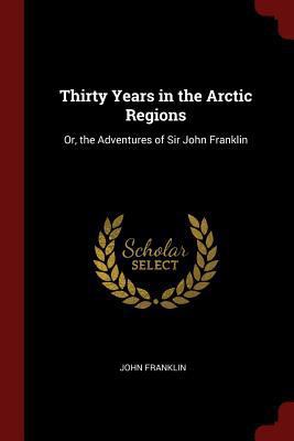 Thirty Years in the Arctic Regions: Or, the Adv... 1375573667 Book Cover