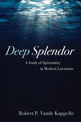 Deep Splendor: A Study of Spirituality in Moder... 1666736317 Book Cover