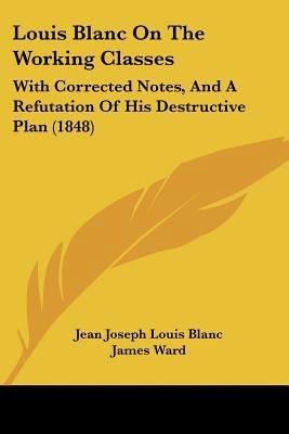 Louis Blanc On The Working Classes: With Correc... 1120942160 Book Cover