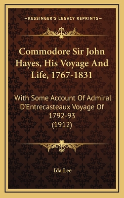 Commodore Sir John Hayes, His Voyage And Life, ... 1165398435 Book Cover
