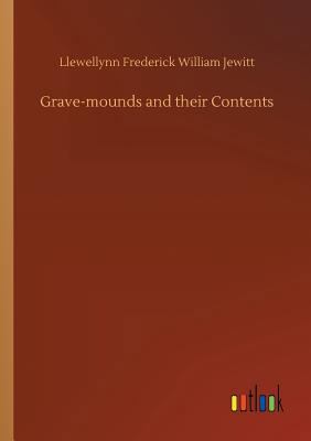 Grave-mounds and their Contents 3734012562 Book Cover