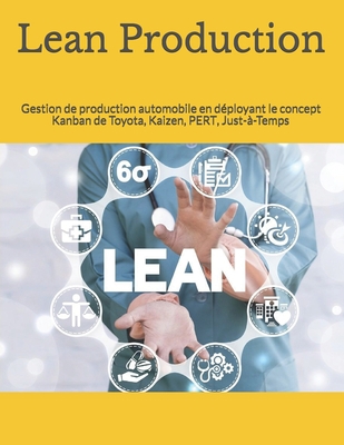 Lean Production: Gestion de production automobile en déployant le concept Kanban de Toyota, Kaizen, PERT, Just-à-Temps (French Edition) B0851LLHDX Book Cover