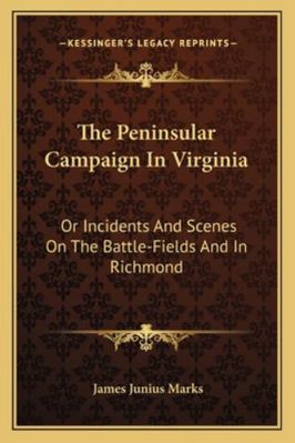 The Peninsular Campaign In Virginia: Or Inciden... 1163300616 Book Cover