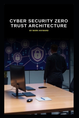 Cyber Security Zero Trust Architecture B0FQCM834S Book Cover