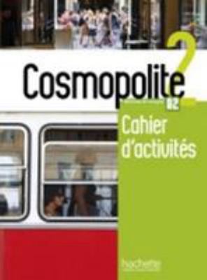 Cosmopolite: Cahier d'activites 2 + CD-audio [French] 2015135340 Book Cover