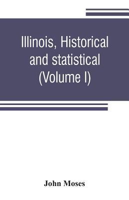 Illinois, historical and statistical, comprisin... 9353806402 Book Cover