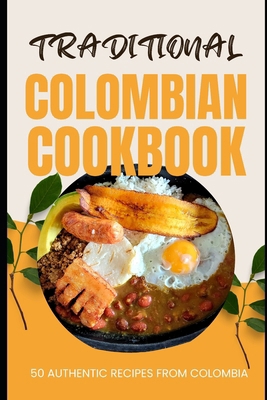 Traditional Colombian Cookbook: 50 Authentic Re... B0CW2KRTYB Book Cover