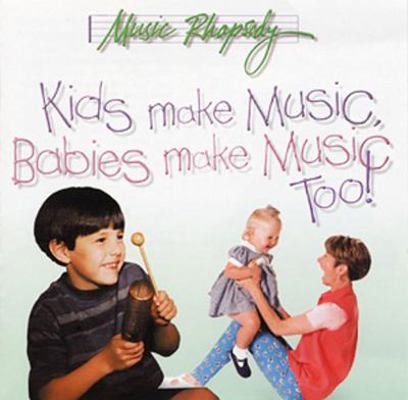 Kids Make Music, Babies Make Music Too! 0965363651 Book Cover