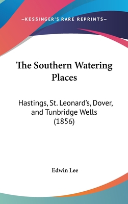 The Southern Watering Places: Hastings, St. Leo... 1161962646 Book Cover