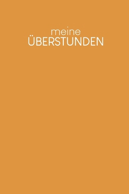 Meine Überstunden: Wöchentlich Stundenzettel zu... [German] B084DHDTNK Book Cover