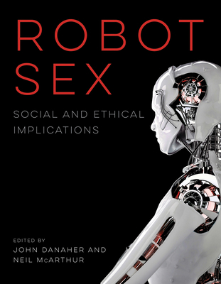 Robot Sex: Social and Ethical Implications 0262536021 Book Cover