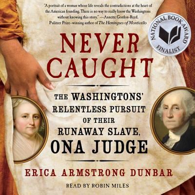 Never Caught: The Washingtons' Relentless Pursu... 1508281637 Book Cover