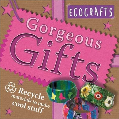 Gorgeous Gifts: Recycled Materials to Make Cool... 0753459671 Book Cover