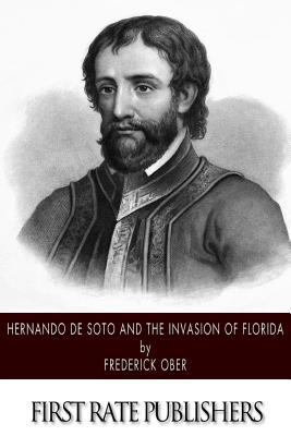 Hernando de Soto and the Invasion of Florida 1503325652 Book Cover