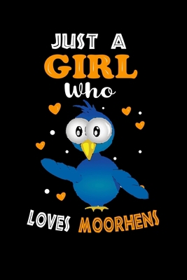 Just a Girl Who Loves Moorhens: Cute  Moorhens Lover Gift For Girl, women.  Perfect handwriting notebook journal for  Moorhens. Gift it to your Sister, Daughter, Mother, Mom, Grandpa Who Loves Animal.