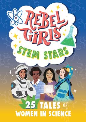 Rebel Girls Stem Stars: 25 Tales of Women in Sc... B0CKMDDP95 Book Cover