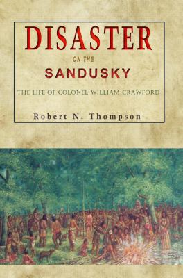 Disaster on the Sandusky: The Life of Colonel W... 1939995205 Book Cover