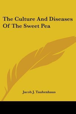 The Culture And Diseases Of The Sweet Pea 0548486441 Book Cover