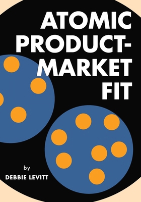 Atomic Product-Market Fit: Avoid Cycles of Fail... B0GPHTZG5Z Book Cover