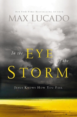 In the Eye of the Storm: Jesus Knows How You Feel 0849947324 Book Cover