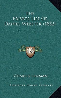 The Private Life of Daniel Webster (1852) 1164266667 Book Cover