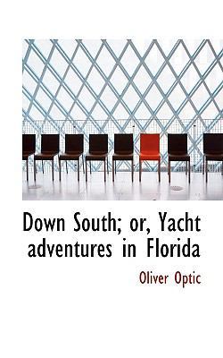 Down South; Or, Yacht Adventures in Florida 1117089231 Book Cover