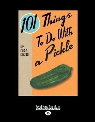 101 Things to Do with a Pickle (Large Print 16pt) [Large Print] 1459682777 Book Cover