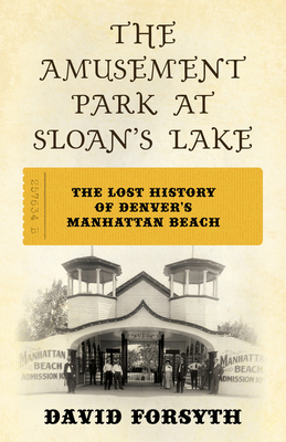 The Amusement Park at Sloan's Lake: The Lost Hi... 1493076973 Book Cover