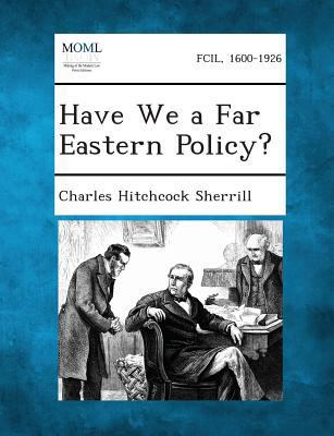 Have We a Far Eastern Policy? 1287342434 Book Cover