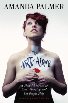 Art of Asking: How I Learned to Stop Worrying a... 1455581089 Book Cover