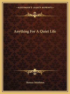Anything For A Quiet Life 1162653353 Book Cover