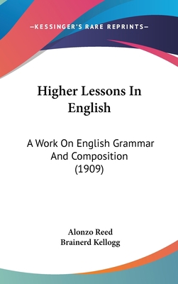 Higher Lessons In English: A Work On English Gr... 1436541484 Book Cover