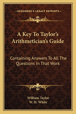 A Key To Taylor's Arithmetician's Guide: Contai... 1163594326 Book Cover