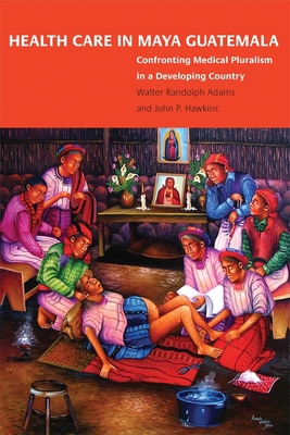 Health Care in Maya Guatemala: Confronting Medi... 0806138599 Book Cover