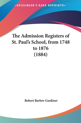 The Admission Registers of St. Paul's School, f... 1161764976 Book Cover