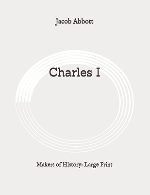 Charles I: Makers of History: Large Print B08924D4HH Book Cover
