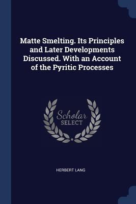 Matte Smelting. Its Principles and Later Develo... 137687895X Book Cover