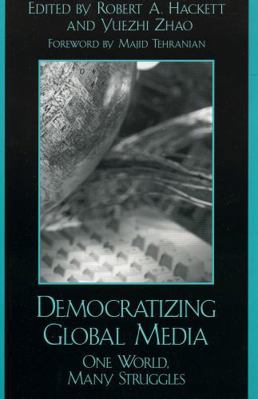 Democratizing Global Media: One World, Many Str... 0742536432 Book Cover