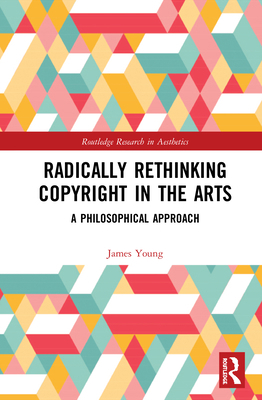 Radically Rethinking Copyright in the Arts: A P... 0367521830 Book Cover
