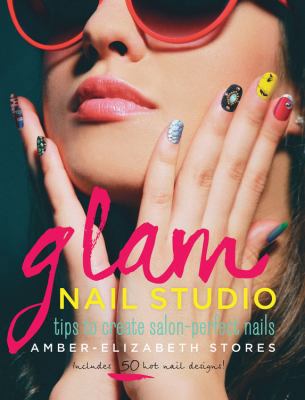 Glam Nail Studio: Tips to Create Salon Perfect ... 1937994244 Book Cover