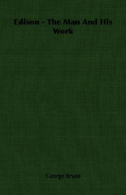 Edison - The Man and His Work 1406764566 Book Cover