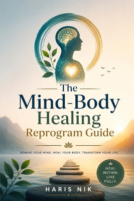 The Mind-Body Healing Reprogram Guide B0H4KZQRFQ Book Cover