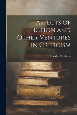 Aspects of Fiction and Other Ventures in Criticism 1021894028 Book Cover