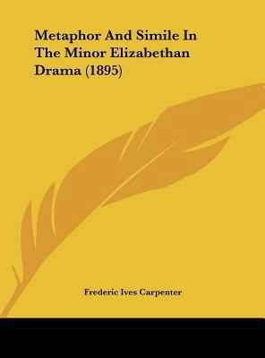 Metaphor and Simile in the Minor Elizabethan Dr... 1161815953 Book Cover
