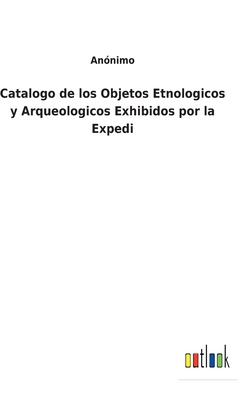 Catalogo de los Objetos Etnologicos y Arqueolog... [Spanish] 3752497114 Book Cover