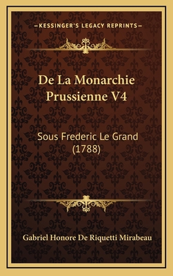 De La Monarchie Prussienne V4: Sous Frederic Le... [French] 1166861511 Book Cover