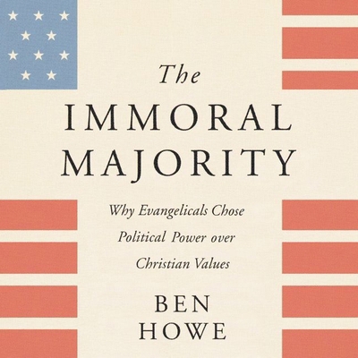 The Immoral Majority: Why Evangelicals Chose Po... 1982662069 Book Cover