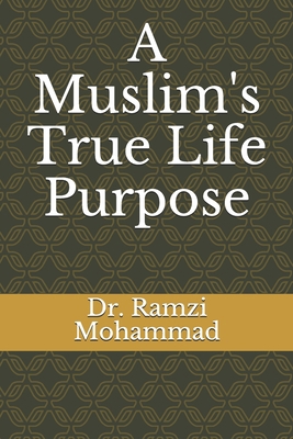 A Muslim's True Life Purpose B083XQQ8W8 Book Cover