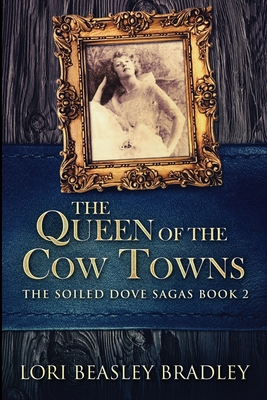 The Queen Of The Cow Towns (The Soiled Dove Sag... 1034480901 Book Cover