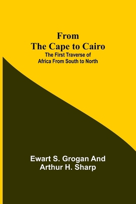 From the Cape to Cairo: The First Traverse of A... 9356311765 Book Cover